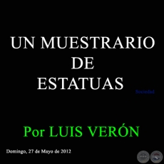 UN MUESTRARIO DE ESTATUAS - Por LUIS VERÓN - Domingo, 27 de Mayo de 2012 